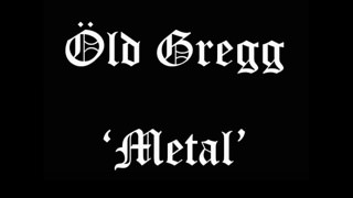 Metal - Old Gregg